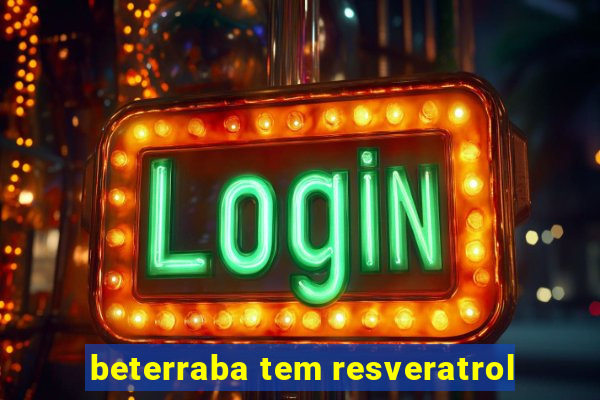 beterraba tem resveratrol